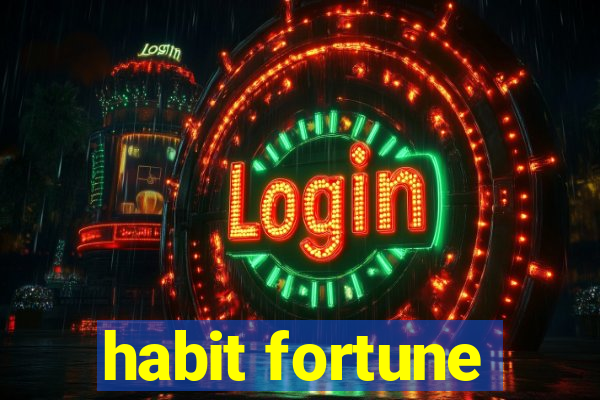 habit fortune